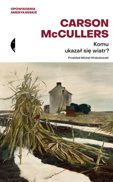 Carson McCullers. „Komu ukazał się wiatr”, Wydawnictwo Czarne